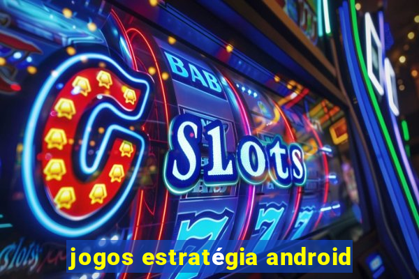 jogos estratégia android