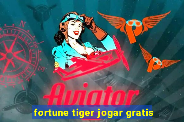 fortune tiger jogar gratis