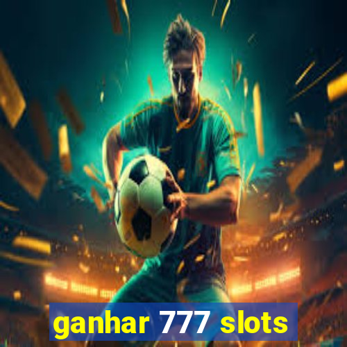 ganhar 777 slots