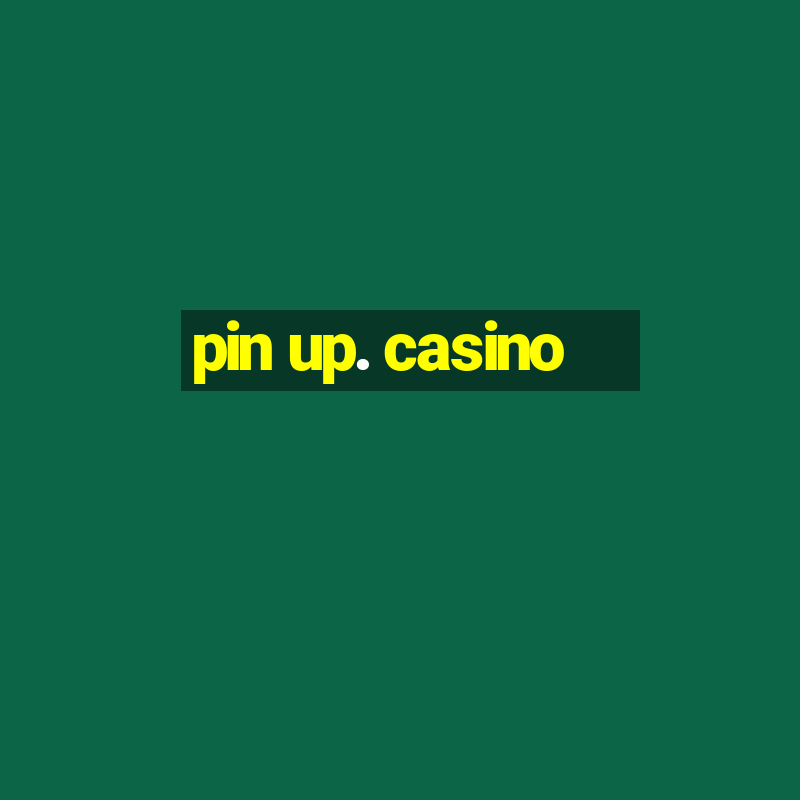 pin up. casino