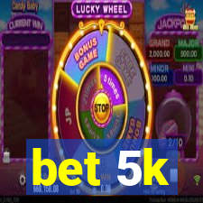 bet 5k