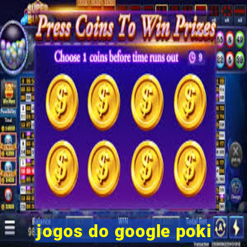 jogos do google poki