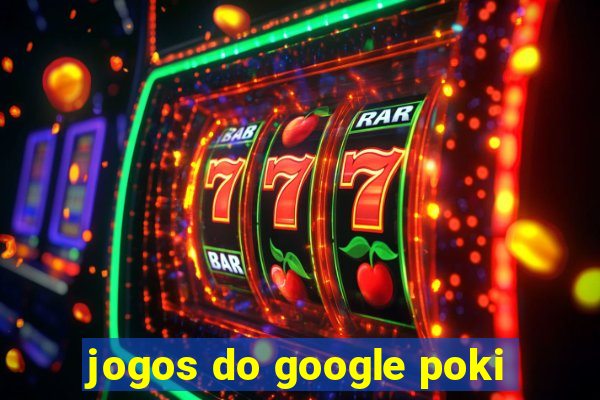 jogos do google poki