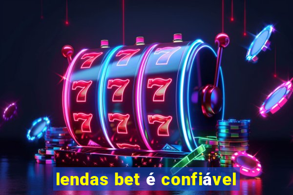 lendas bet é confiável