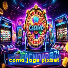 como joga pixbet