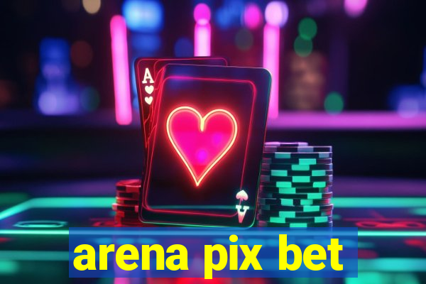 arena pix bet