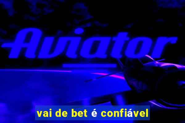 vai de bet é confiável