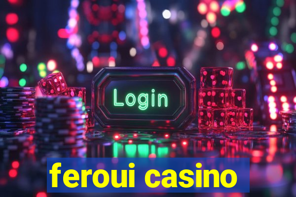 feroui casino