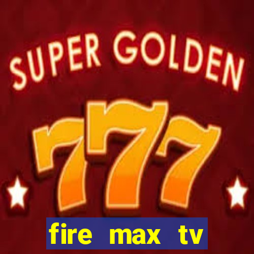 fire max tv futebol ao vivo 2023