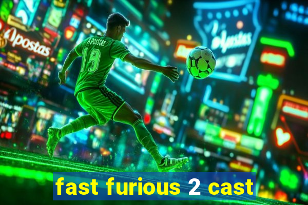 fast furious 2 cast