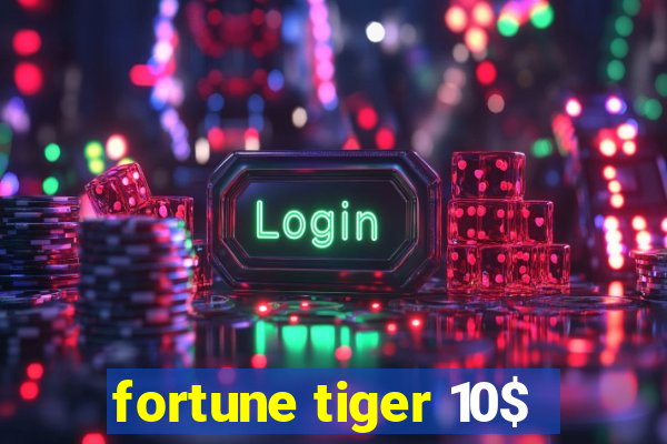 fortune tiger 10$