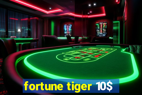 fortune tiger 10$