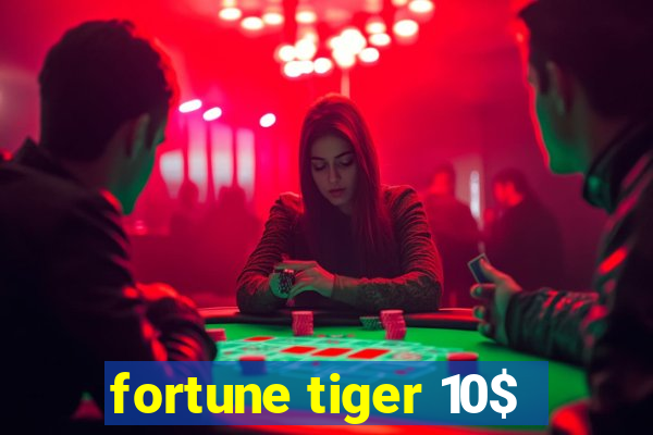 fortune tiger 10$