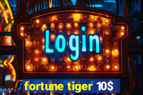 fortune tiger 10$