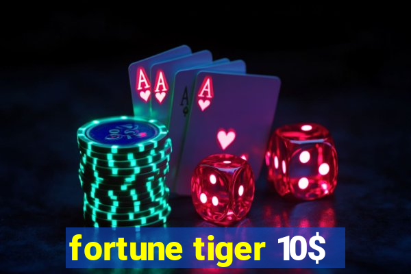 fortune tiger 10$