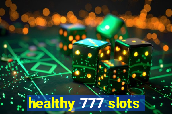 healthy 777 slots