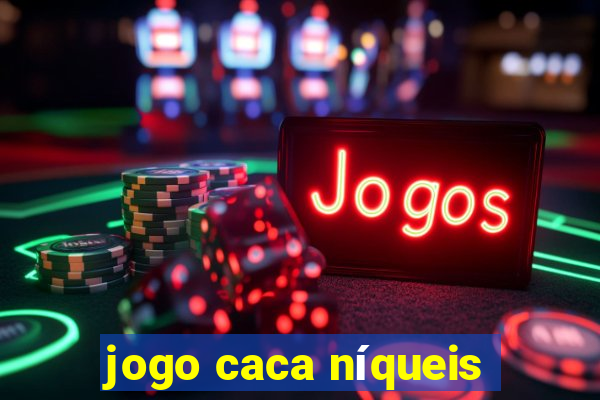 jogo caca níqueis