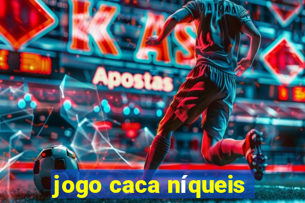 jogo caca níqueis