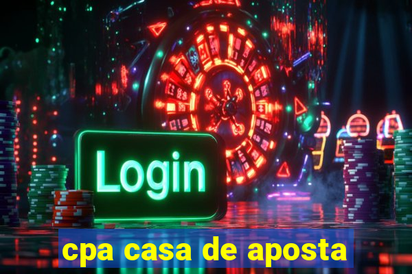 cpa casa de aposta