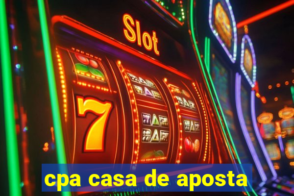 cpa casa de aposta