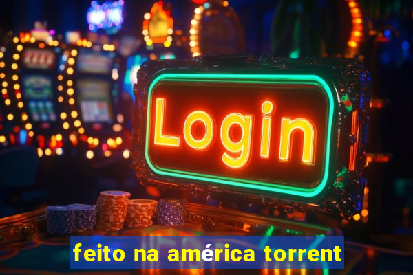 feito na américa torrent