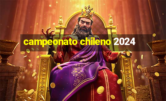 campeonato chileno 2024