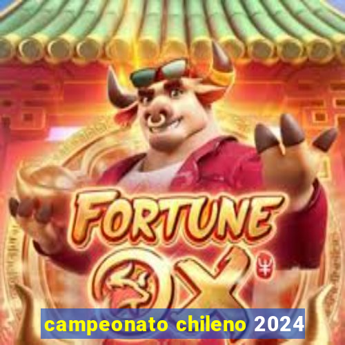 campeonato chileno 2024