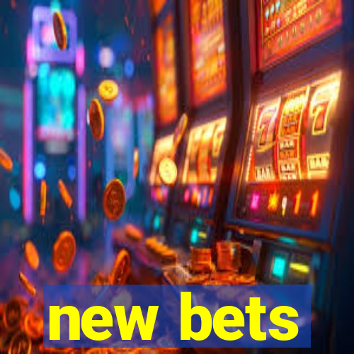 new bets