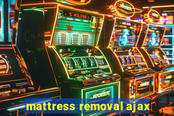 mattress removal ajax