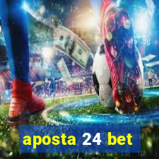 aposta 24 bet