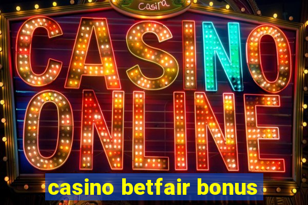 casino betfair bonus