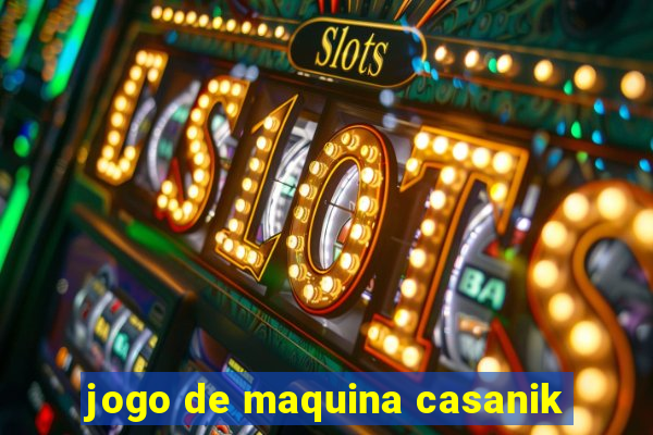 jogo de maquina casanik