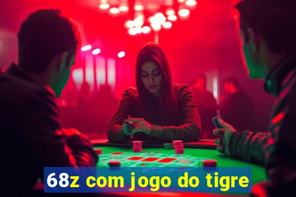 68z com jogo do tigre