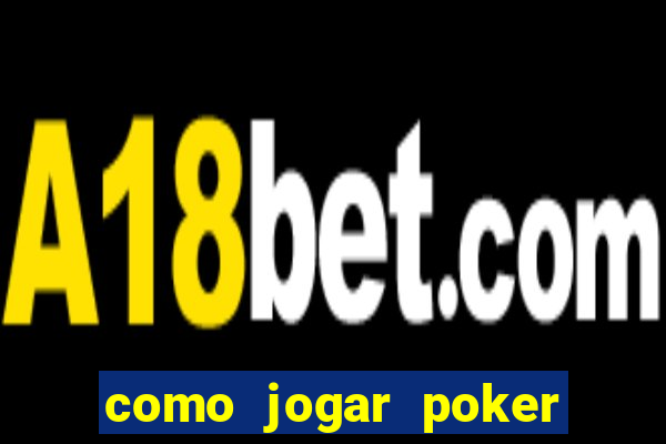 como jogar poker online e ganhar dinheiro