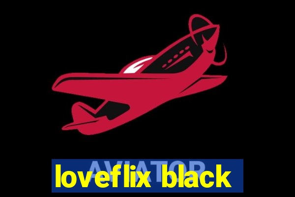 loveflix black