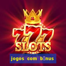 jogos com b么nus de cadastro