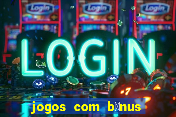 jogos com b么nus de cadastro