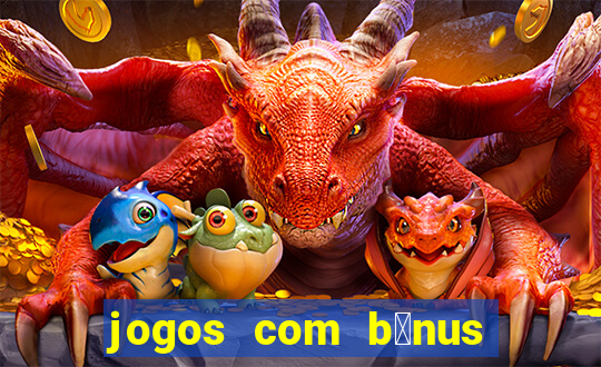 jogos com b么nus de cadastro