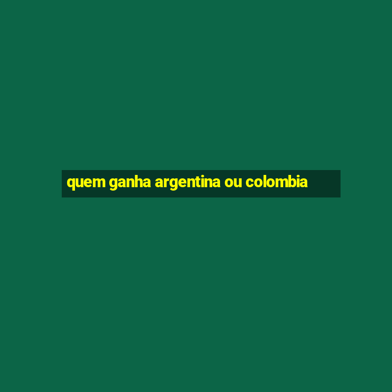 quem ganha argentina ou colombia