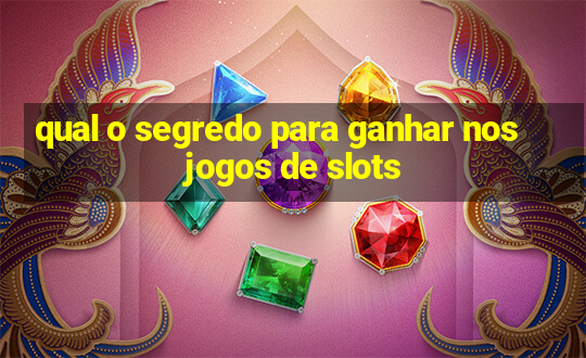 qual o segredo para ganhar nos jogos de slots