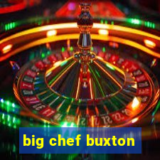 big chef buxton