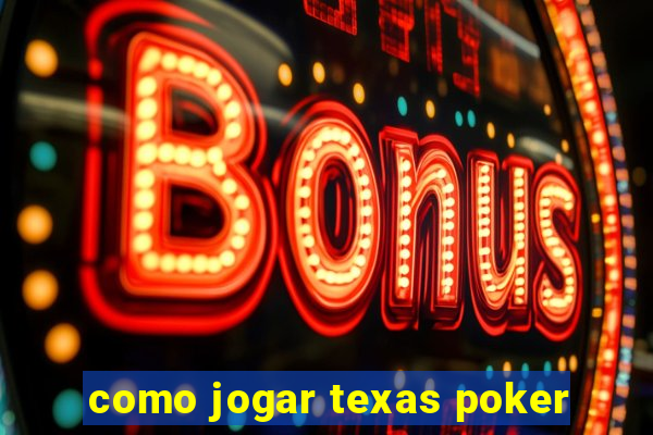 como jogar texas poker