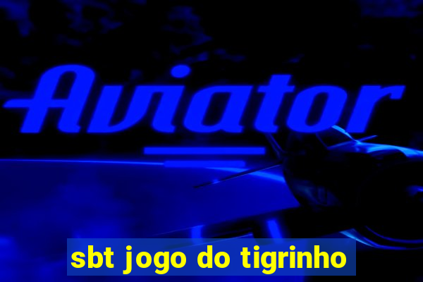 sbt jogo do tigrinho