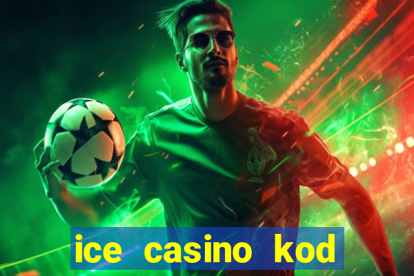 ice casino kod promocyjny 2024