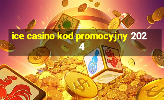 ice casino kod promocyjny 2024