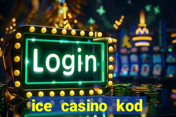 ice casino kod promocyjny 2024