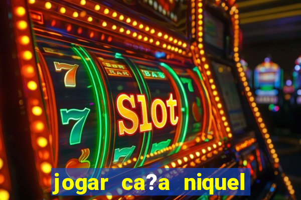 jogar ca?a niquel online gratis