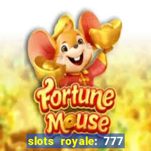 slots royale: 777 vegas casino