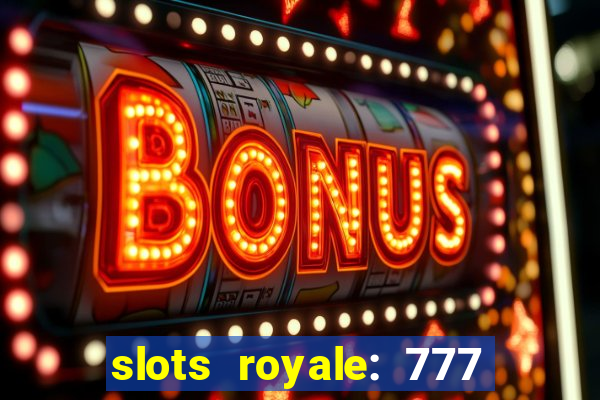 slots royale: 777 vegas casino