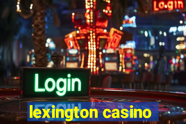 lexington casino